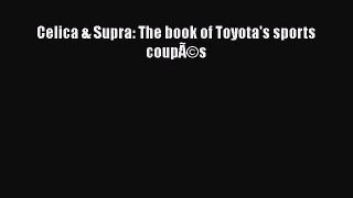 [PDF Download] Celica & Supra: The book of Toyota's sports coupÃ©s [PDF] Full Ebook