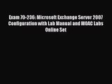 [PDF Download] Exam 70-236: Microsoft Exchange Server 2007 Configuration with Lab Manual and