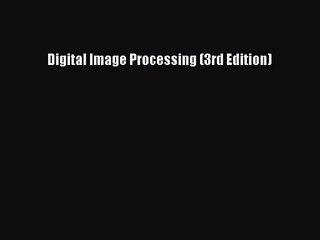 [PDF Download] Digital Image Processing (3rd Edition) [PDF] Online