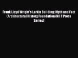 [PDF Download] Frank Lloyd Wright's Larkin Building: Myth and Fact (Architectural History Foundation/M