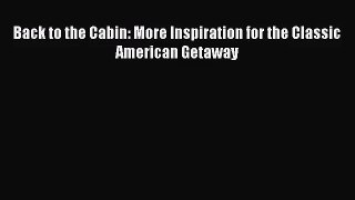 [PDF Download] Back to the Cabin: More Inspiration for the Classic American Getaway [PDF] Full