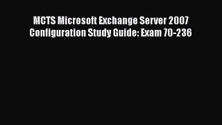 [PDF Download] MCTS Microsoft Exchange Server 2007 Configuration Study Guide: Exam 70-236 [PDF]