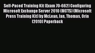 [PDF Download] Self-Paced Training Kit (Exam 70-662) Configuring Microsoft Exchange Server