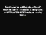 [PDF Download] Troubleshooting and Maintaining Cisco IP Networks (TSHOOT) Foundation Learning