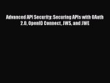 [PDF Download] Advanced API Security: Securing APIs with OAuth 2.0 OpenID Connect JWS and JWE