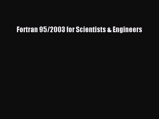 [PDF Download] Fortran 95/2003 for Scientists & Engineers [Read] Online