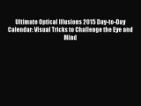 PDF Download - Ultimate Optical Illusions 2015 Day-to-Day Calendar: Visual Tricks to Challenge