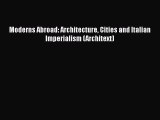 [PDF Download] Moderns Abroad: Architecture Cities and Italian Imperialism (Architext) [Download]