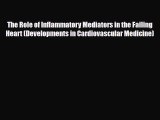 PDF Download The Role of Inflammatory Mediators in the Failing Heart (Developments in Cardiovascular