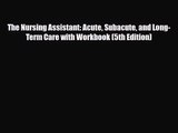 PDF Download The Nursing Assistant: Acute Subacute and Long-Term Care with Workbook (5th Edition)