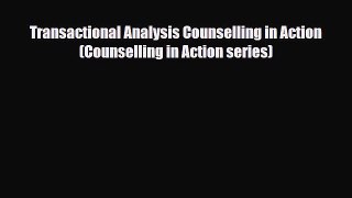 Transactional Analysis Counselling in Action (Counselling in Action series) [Read] Online