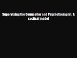 Supervising the Counsellor and Psychotherapist: A cyclical model [PDF] Full Ebook