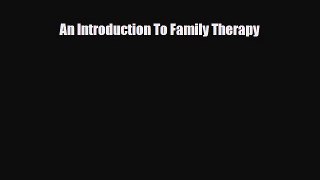 An Introduction To Family Therapy [PDF Download] Full Ebook
