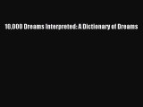 [PDF Download] 10000 Dreams Interpreted: A Dictionary of Dreams [Read] Online