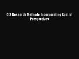 [PDF Download] GIS Research Methods: Incorporating Spatial Perspectives [PDF] Online