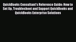 [PDF Download] QuickBooks Consultant's Reference Guide: How to Set Up Troubleshoot and Support