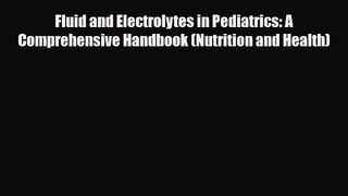 PDF Download Fluid and Electrolytes in Pediatrics: A Comprehensive Handbook (Nutrition and