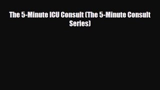 PDF Download The 5-Minute ICU Consult (The 5-Minute Consult Series) PDF Full Ebook