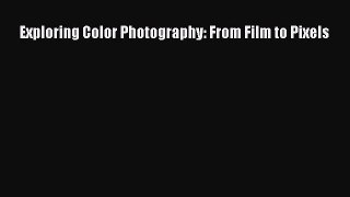 [PDF Download] Exploring Color Photography: From Film to Pixels [Download] Full Ebook