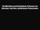[PDF Download] The ABA Cybersecurity Handbook: A Resource for Attorneys Law Firms and Business