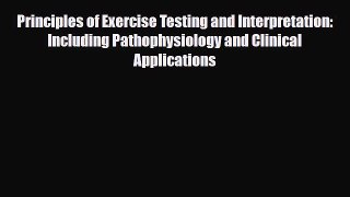 PDF Download Principles of Exercise Testing and Interpretation: Including Pathophysiology and