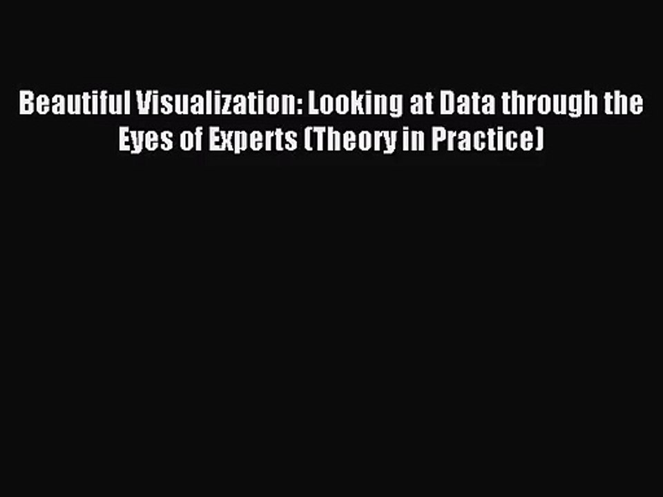 [PDF Download] Beautiful Visualization: Looking at Data through the Eyes of Experts (Theory