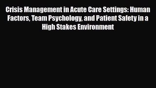 PDF Download Crisis Management in Acute Care Settings: Human Factors Team Psychology and Patient