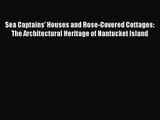[PDF Download] Sea Captains' Houses and Rose-Covered Cottages: The Architectural Heritage of