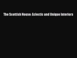 [PDF Download] The Scottish House: Eclectic and Unique Interiors [PDF] Full Ebook