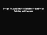 [PDF Download] Design for Aging: International Case Studies of Building and Program [PDF] Full
