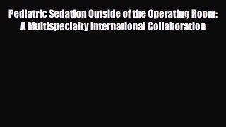 PDF Download Pediatric Sedation Outside of the Operating Room: A Multispecialty International