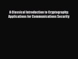 [PDF Download] A Classical Introduction to Cryptography: Applications for Communications Security
