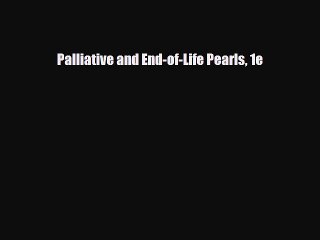 PDF Download Palliative and End-of-Life Pearls 1e Read Online
