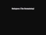 [PDF Download] Refugees (The Remaining) [Read] Online