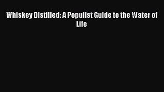 Download Whiskey Distilled: A Populist Guide to the Water of Life PDF Online