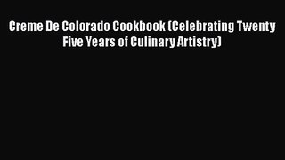 Download Creme De Colorado Cookbook (Celebrating Twenty Five Years of Culinary Artistry) PDF