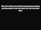 [PDF Download] Wired for Dating: How Understanding Neurobiology and Attachment Style Can Help