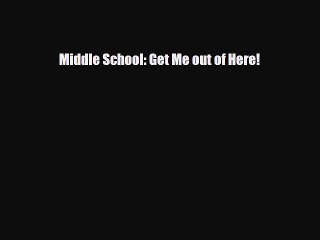 [PDF Download] Middle School: Get Me out of Here! [Download] Full Ebook