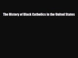 [PDF Download] The History of Black Catholics in the United States [Read] Full Ebook