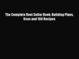 Read The Complete Root Cellar Book: Building Plans Uses and 100 Recipes PDF Free