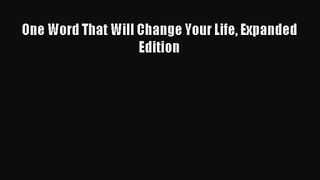 [PDF Download] One Word That Will Change Your Life Expanded Edition [Read] Full Ebook