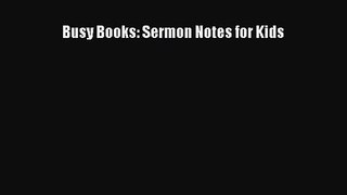 [PDF Download] Busy Books: Sermon Notes for Kids [Download] Online
