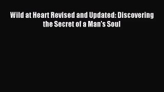 [PDF Download] Wild at Heart Revised and Updated: Discovering the Secret of a Man's Soul [PDF]