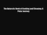 Download The Antarctic Book of Cooking and Cleaning: A Polar Journey PDF Online
