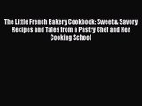 Download The Little French Bakery Cookbook: Sweet & Savory Recipes and Tales from a Pastry