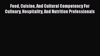 Read Food Cuisine And Cultural Competency For Culinary Hospitality And Nutrition Professionals