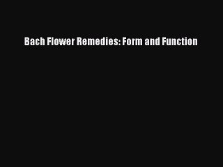 [PDF Download] Bach Flower Remedies: Form and Function [Read] Full Ebook