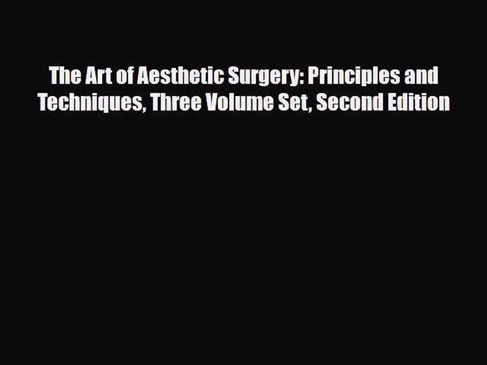 PDF Download The Art of Aesthetic Surgery: Principles and Techniques Three Volume Set Second
