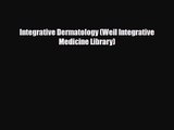 PDF Download Integrative Dermatology (Weil Integrative Medicine Library) PDF Online