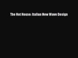 [PDF Download] The Hot House: Italian New Wave Design [PDF] Full Ebook